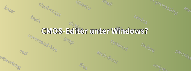 CMOS-Editor unter Windows?