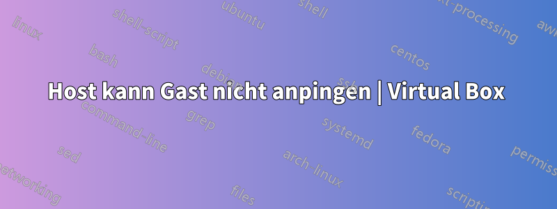 Host kann Gast nicht anpingen | Virtual Box