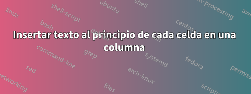 Insertar texto al principio de cada celda en una columna