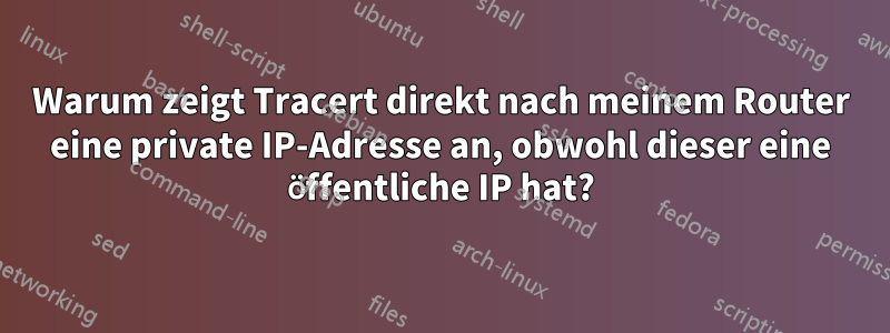 Warum zeigt Tracert direkt nach meinem Router eine private IP-Adresse an, obwohl dieser eine öffentliche IP hat?