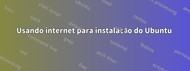 Usando internet para instalação do Ubuntu