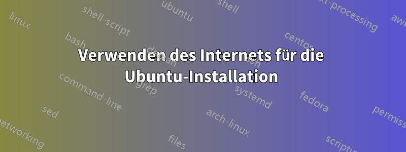 Verwenden des Internets für die Ubuntu-Installation