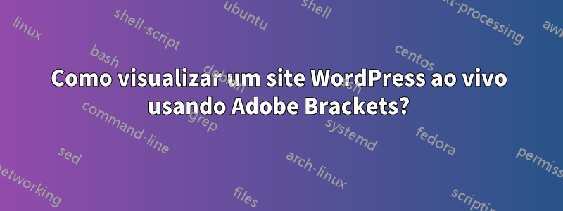 Como visualizar um site WordPress ao vivo usando Adobe Brackets?