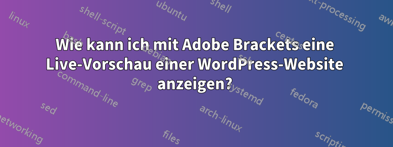 Wie kann ich mit Adobe Brackets eine Live-Vorschau einer WordPress-Website anzeigen?