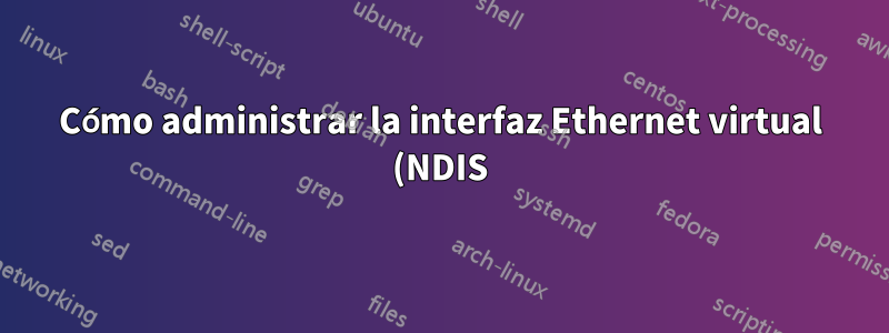 Cómo administrar la interfaz Ethernet virtual (NDIS) con cmd