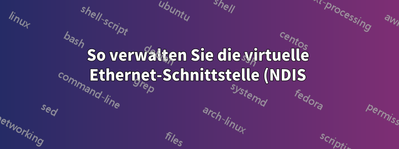 So verwalten Sie die virtuelle Ethernet-Schnittstelle (NDIS) mit cmd
