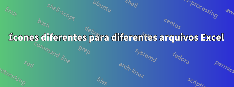 Ícones diferentes para diferentes arquivos Excel