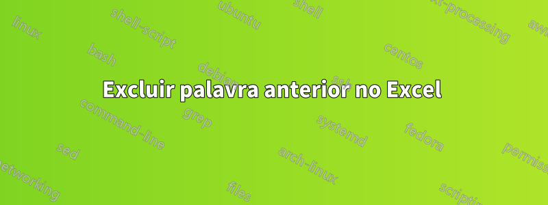 Excluir palavra anterior no Excel