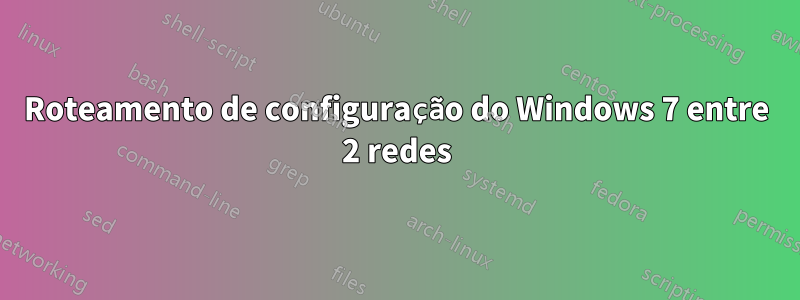 Roteamento de configuração do Windows 7 entre 2 redes