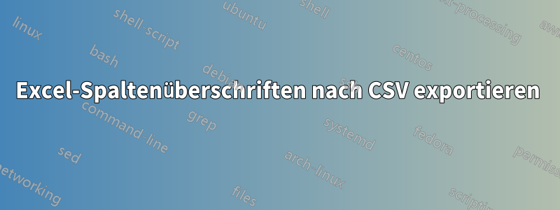 Excel-Spaltenüberschriften nach CSV exportieren