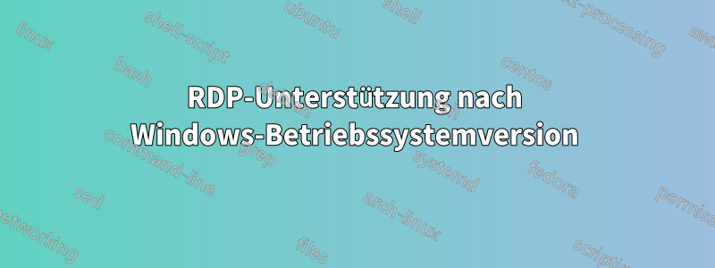 RDP-Unterstützung nach Windows-Betriebssystemversion