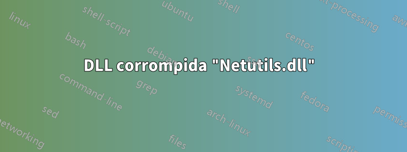 DLL corrompida "Netutils.dll"