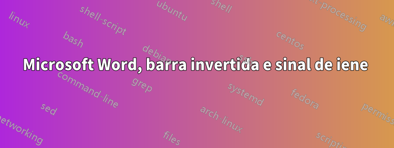 Microsoft Word, barra invertida e sinal de iene