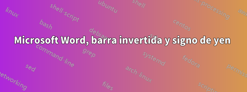 Microsoft Word, barra invertida y signo de yen