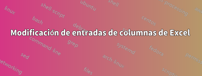 Modificación de entradas de columnas de Excel