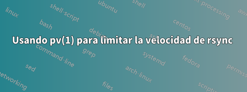 Usando pv(1) para limitar la velocidad de rsync