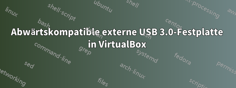 Abwärtskompatible externe USB 3.0-Festplatte in VirtualBox