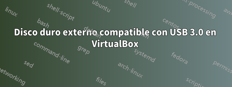 Disco duro externo compatible con USB 3.0 en VirtualBox