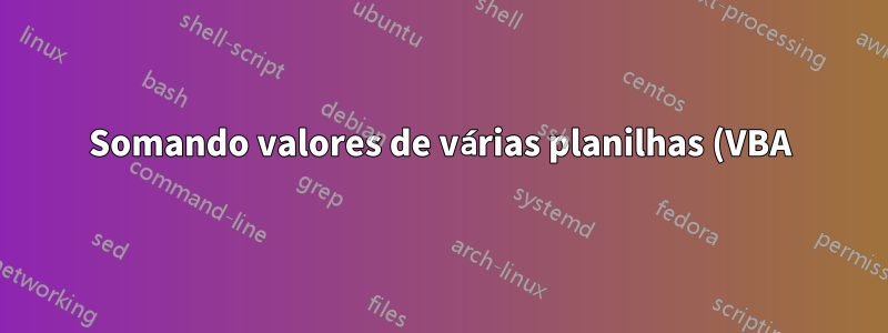 Somando valores de várias planilhas (VBA)