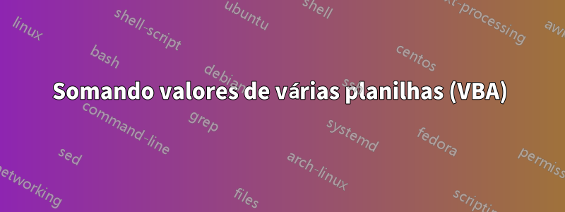 Somando valores de várias planilhas (VBA)