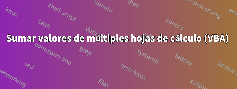 Sumar valores de múltiples hojas de cálculo (VBA)