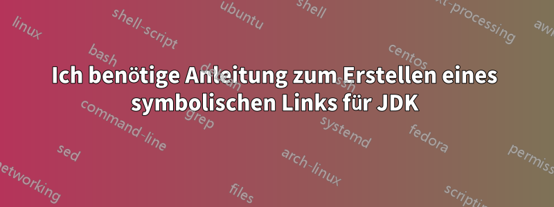 Ich benötige Anleitung zum Erstellen eines symbolischen Links für JDK