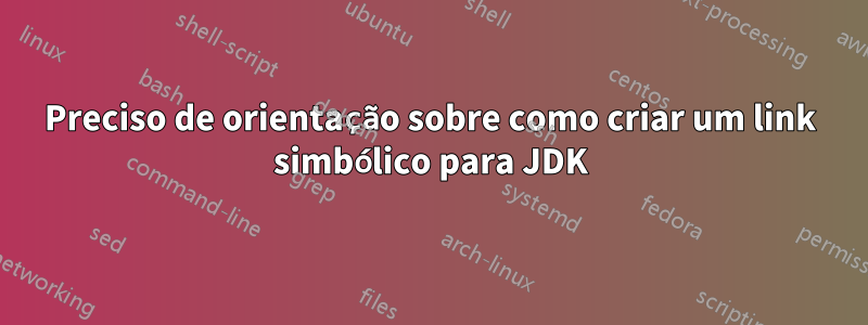 Preciso de orientação sobre como criar um link simbólico para JDK