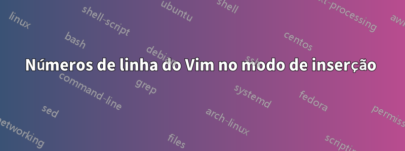 Números de linha do Vim no modo de inserção