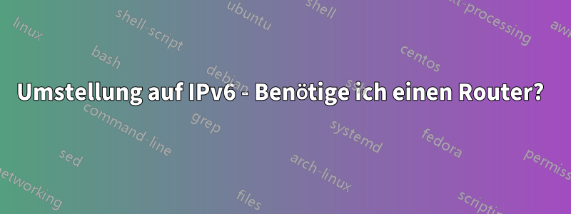 Umstellung auf IPv6 - Benötige ich einen Router? 