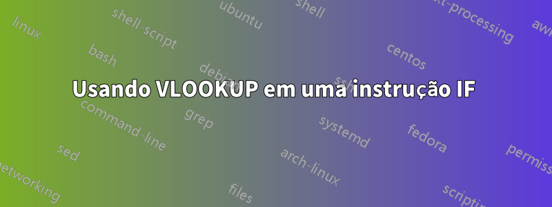 Usando VLOOKUP em uma instrução IF