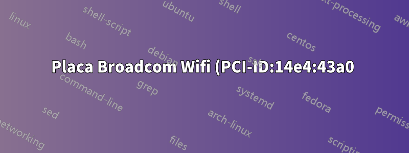 Placa Broadcom Wifi (PCI-ID:14e4:43a0) não reconhecida no dual boot OSX/Kali