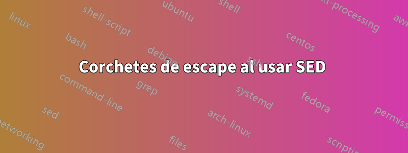 Corchetes de escape al usar SED