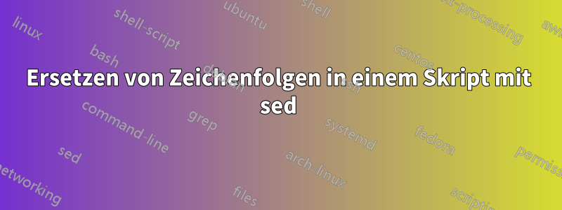 Ersetzen von Zeichenfolgen in einem Skript mit sed