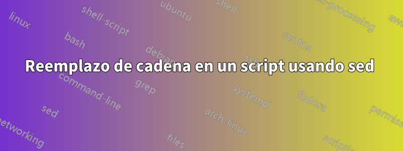 Reemplazo de cadena en un script usando sed