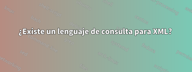 ¿Existe un lenguaje de consulta para XML?