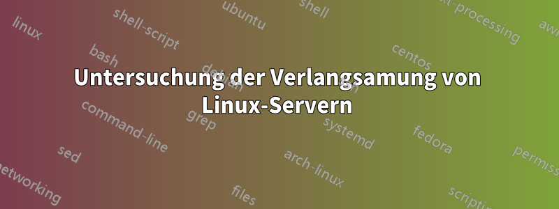 Untersuchung der Verlangsamung von Linux-Servern