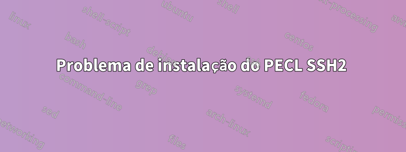 Problema de instalação do PECL SSH2