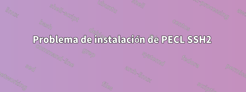 Problema de instalación de PECL SSH2