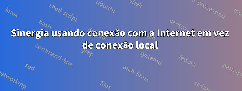 Sinergia usando conexão com a Internet em vez de conexão local