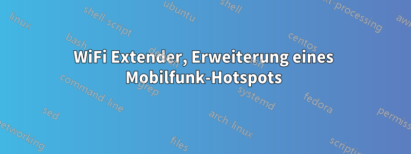 WiFi Extender, Erweiterung eines Mobilfunk-Hotspots