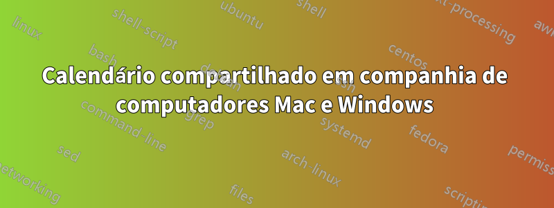 Calendário compartilhado em companhia de computadores Mac e Windows