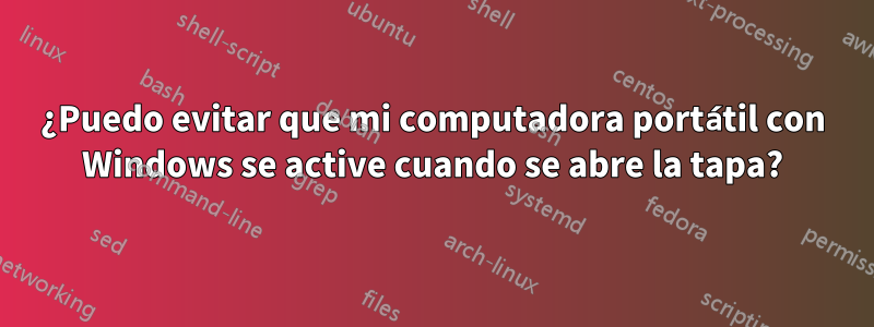 ¿Puedo evitar que mi computadora portátil con Windows se active cuando se abre la tapa?