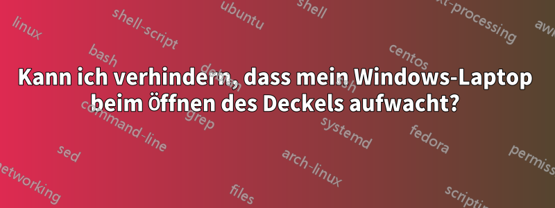 Kann ich verhindern, dass mein Windows-Laptop beim Öffnen des Deckels aufwacht?