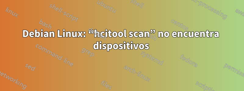 Debian Linux: “hcitool scan” no encuentra dispositivos