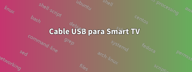 Cable USB para Smart TV 