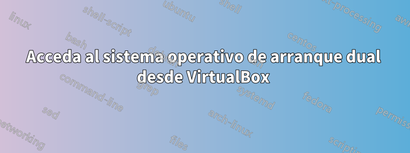 Acceda al sistema operativo de arranque dual desde VirtualBox