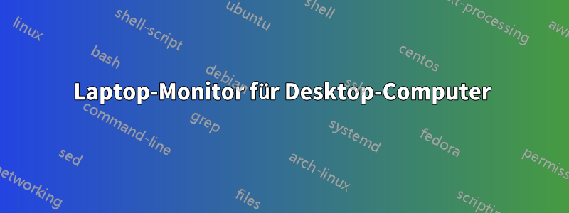 Laptop-Monitor für Desktop-Computer