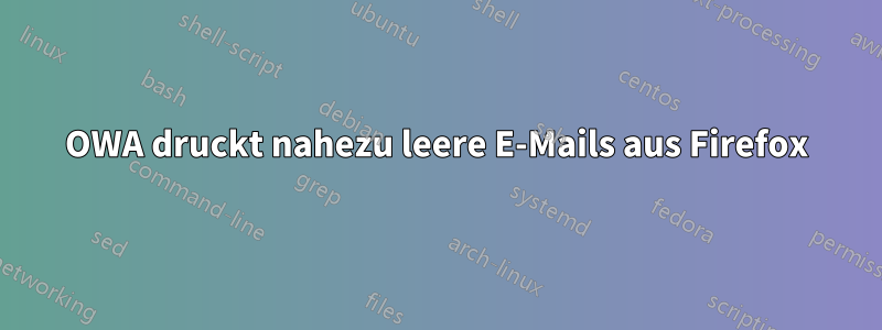 OWA druckt nahezu leere E-Mails aus Firefox