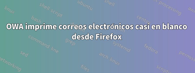 OWA imprime correos electrónicos casi en blanco desde Firefox