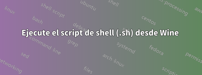 Ejecute el script de shell (.sh) desde Wine